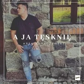 Arek Kopaczewski — A Ja Tęsknię — обложка